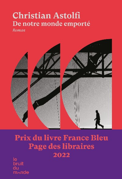 De notre monde emporté, de Christian ASTOLFI, éd Le bruit du monde