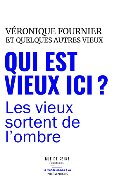 QUI EST VIEUX ICI ? LES VIEUX SORTENT DE L’OMBRE de VÉRONIQUE FOURNIER 